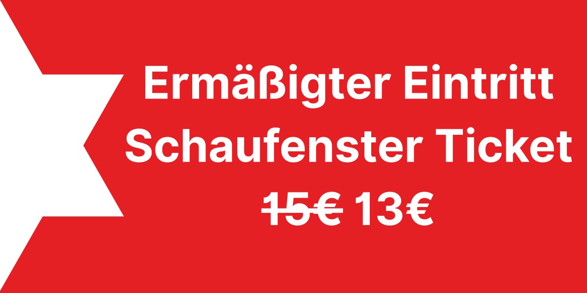 : Rotes Banner mit weißer Schrift "Ermäßigter Eintritt Schaufenster Ticket 13 euro"