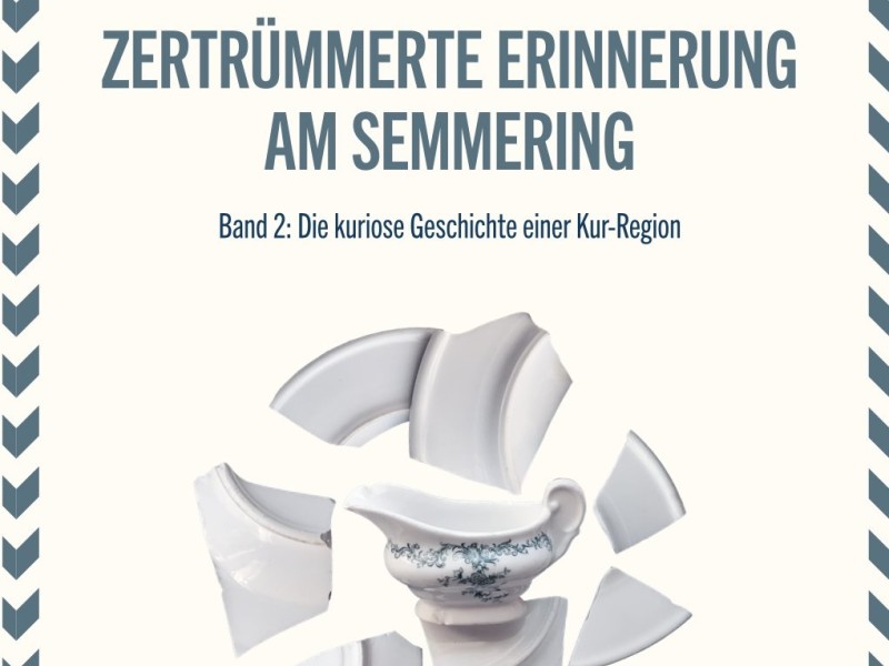 Buchcover von 'Zertrümmerte Erinnerung am Semmering' von Richard Weihs, Band 2 über die kuriose Geschichte einer Kur-Region, mit zerbrochener Porzellanschale als Motiv
